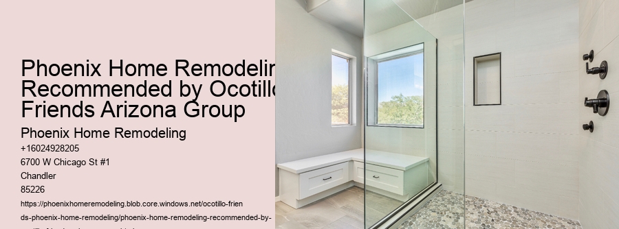 Phoenix Home Remodeling Recommended by Ocotillo Friends Arizona Group