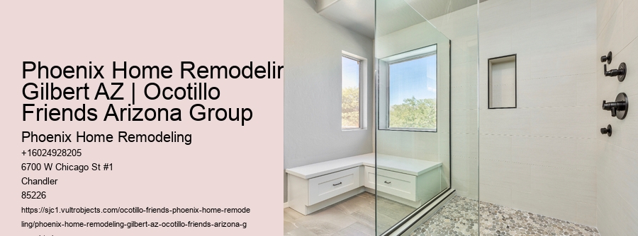 Phoenix Home Remodeling Gilbert AZ | Ocotillo Friends Arizona Group