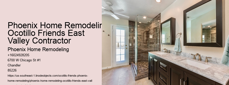 Phoenix Home Remodeling Ocotillo Friends East Valley Contractor