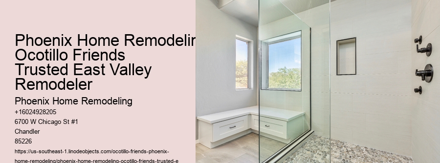 Phoenix Home Remodeling Ocotillo Friends Trusted East Valley Remodeler