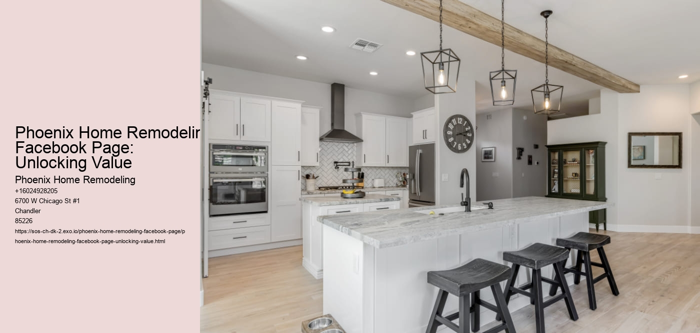 Phoenix Home Remodeling Facebook Page: Unlocking Value